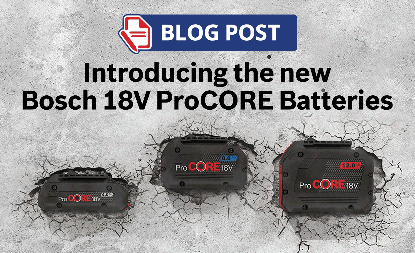 BLOG: Introducing the new Bosch 18V ProCore batteries BLOG: Introducing the new Bosch 18V ProCore batteries