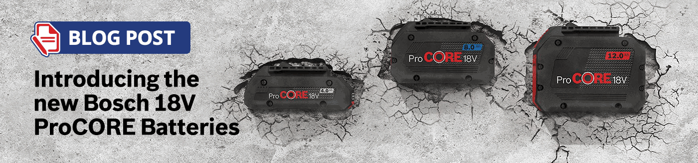 BLOG: Introducing the new Bosch 18V ProCore batteries BLOG: Introducing the new Bosch 18V ProCore batteries