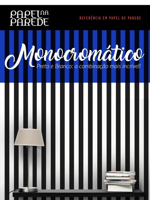 O monocromático deixa tudo mais incrível!