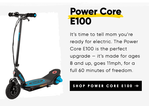 It’s time to tell mom you’re ready for electric. The Power Core E100 is the perfect upgrade — it’s made for ages 8 and up, goes 11mph, for a full 60 minutes of freedom.