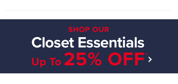 Closet Essentials - Up To 25% OFF* >