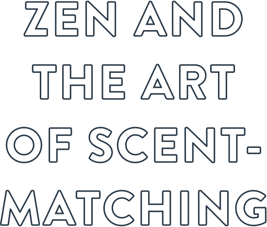 Zen and the art of scent-matching