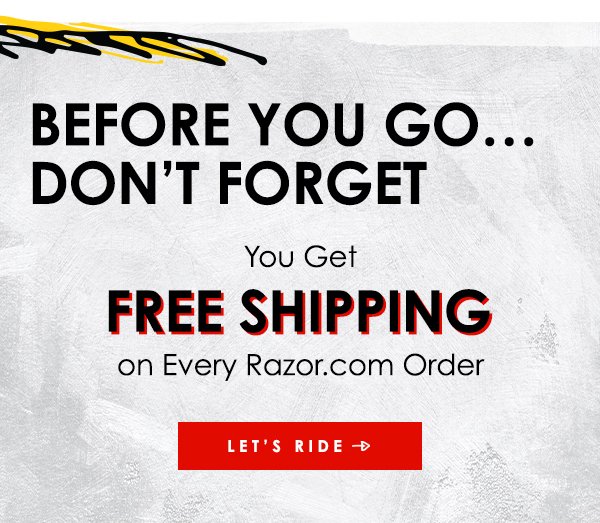 GET FREE SHIPPING ON EVERY RAZOR.COM ORDER