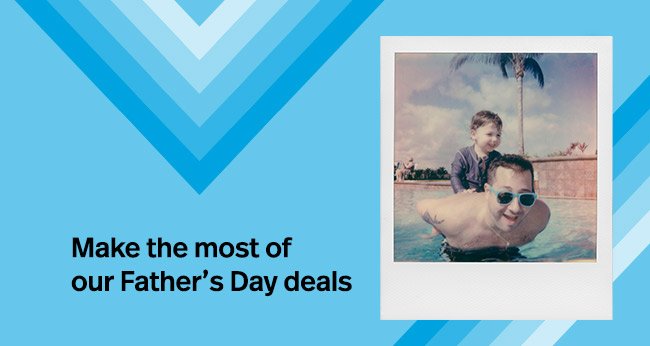 Make the most of our Father's Day deals