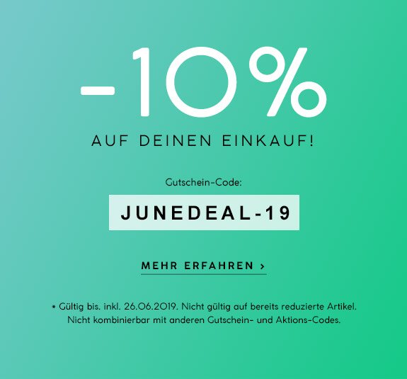  10% Rabatt  auf deinen Einkauf! Gutschein-Code:  JUNEDEAL-19 
