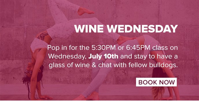 Pop in for the 5:30PM or 6:45PM class on Wednesday, July 10th and stay to have a glass of wine & chat with fellow bulldogs.