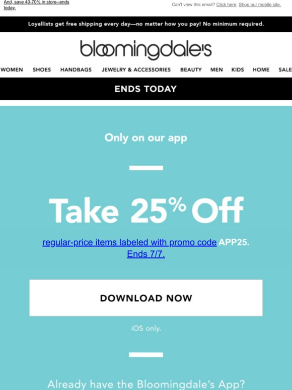 Bloomingdale's Ends today Take 25 offonly on our app Milled