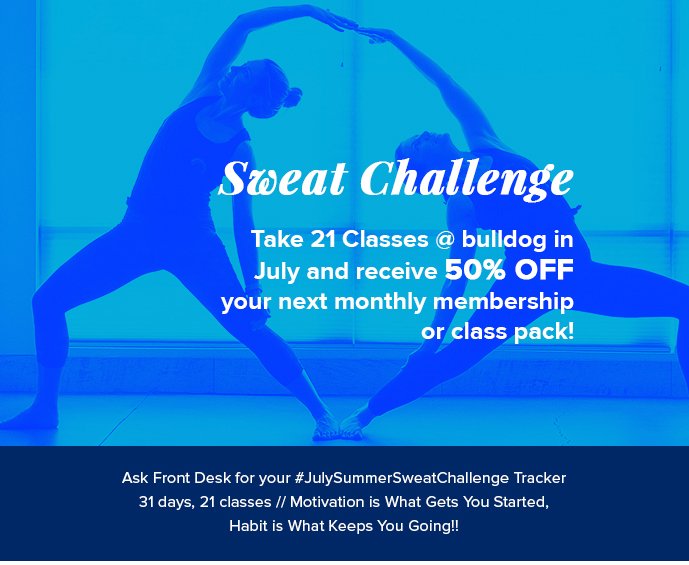 July Summer Sweat Challenge Take 21 Classes @ bulldog in July and receive 50% OFF your next monthly membership or class pack!