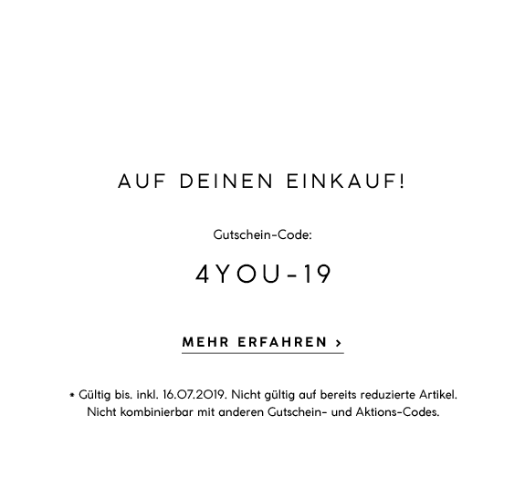  10% Rabatt  auf deinen Einkauf! Gutschein-Code:  4YOU-19 