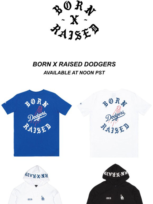 BORN X RAISED DODGERS AVAILABLE TODAY 