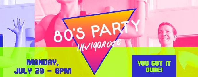 80s Party Invigorate - Monday July 29 - 6PM