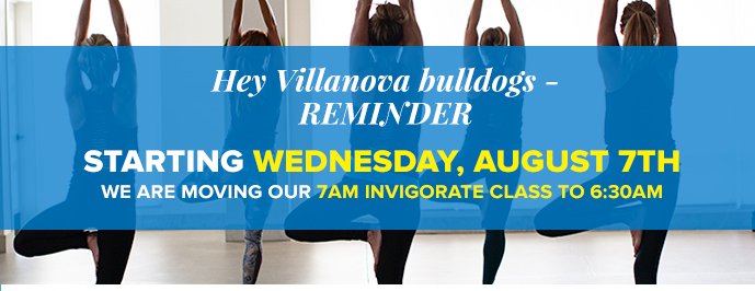 Hey Villanova bulldogs -REMINDER starting WEDNESDAY, august 7TH we are moving our 7AM INVIGORATE CLASS to 6:30AM