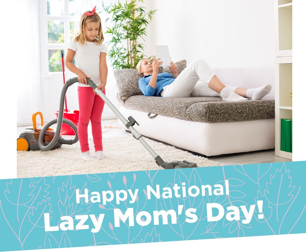 Inspire Uplift Happy National Lazy Mom Day! Milled