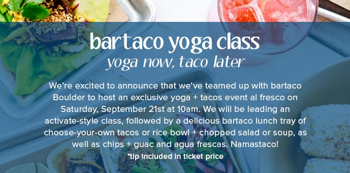 We will be leading an activate-style class, followed by a delicious bartaco lunch tray...