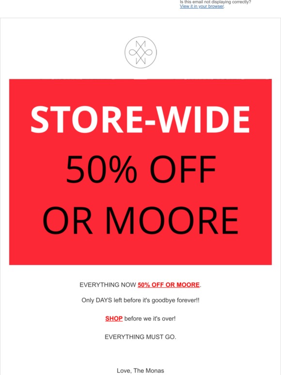 EVERYTHING NOW 50% OFF OR MOORE.