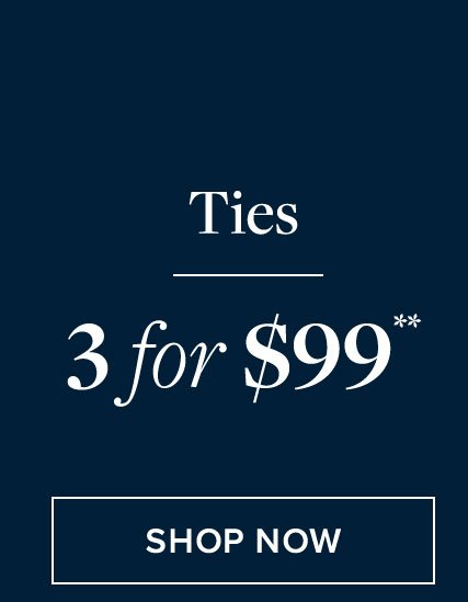 Brooks Brothers: Ties: 3 for $99. Suits 