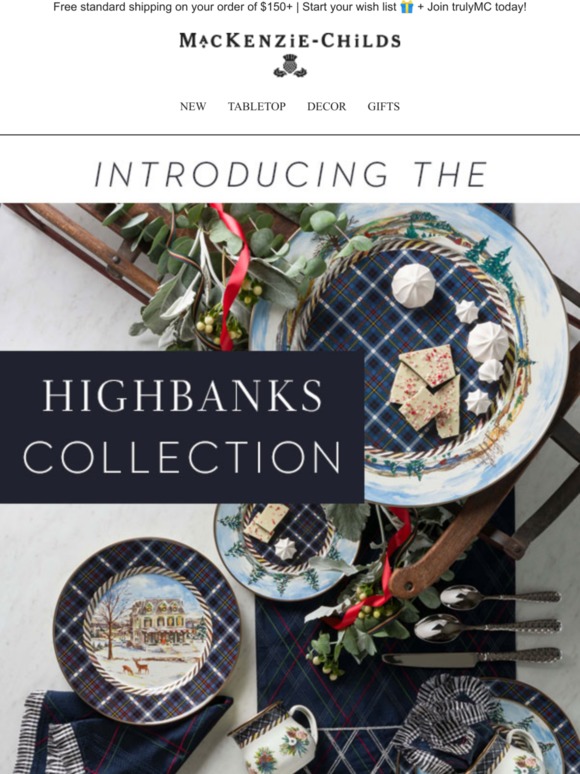 Mackenzie Childs Introducing our newest collection Highbanks Milled