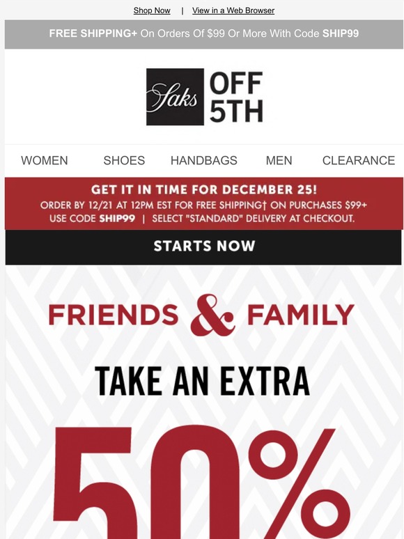 Saks OFF 5TH Starting today extra 50 OFF for our friends & family