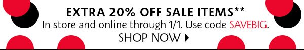 Extra 20% off sale itmes** Use code SAVEBIG. Ends 1/1
