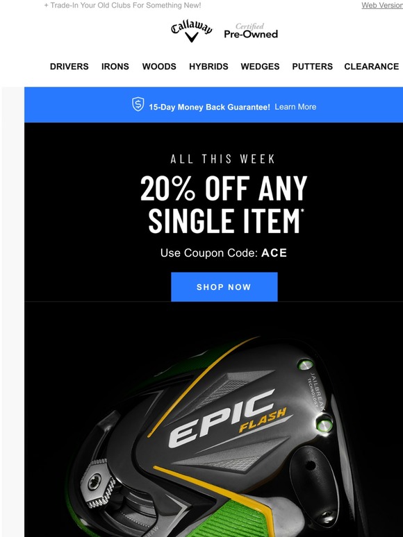 Callaway PreOwned ★ Ends TODAY ★ Get 20 Off Any Single Item Purchase