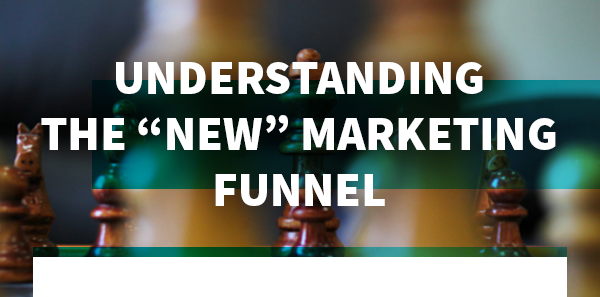 Understanding the "New" Marketing Funnel
