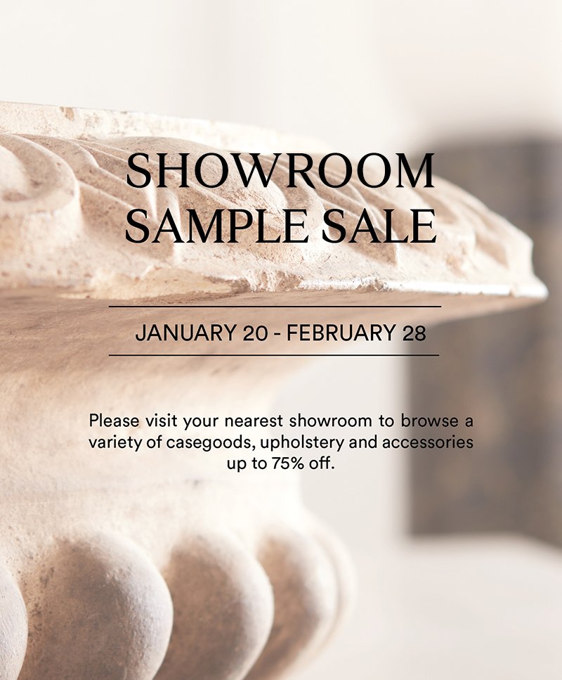 Sample Sale  |  January 20 through February 28  |  Please visit your nearest showroom to browse a variety of casegoods, upholstery and accessories up to 75% off.