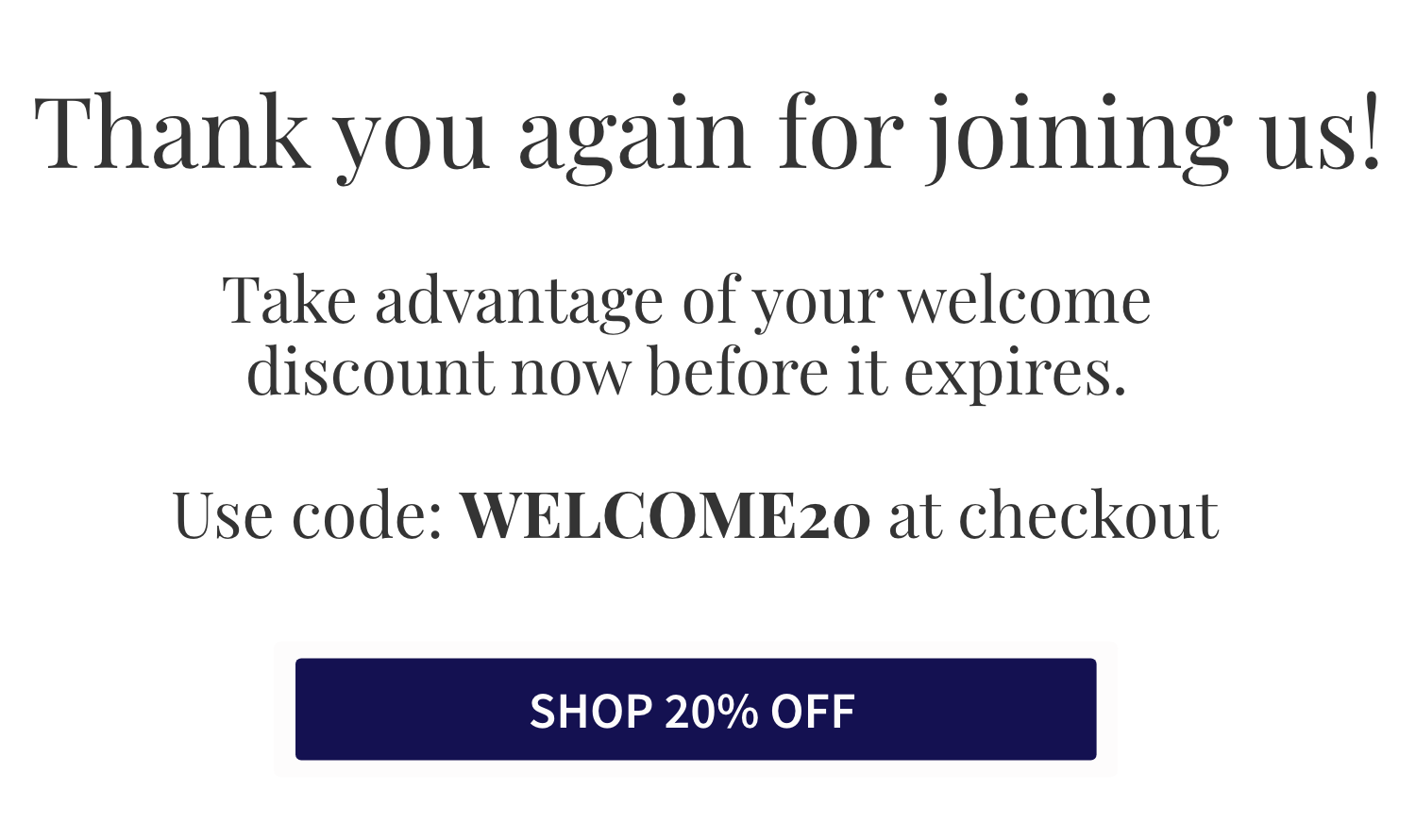 use code welcome20 at checkout for 20% off discount