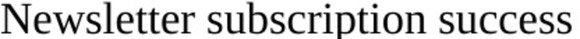 Newsletter subscription success