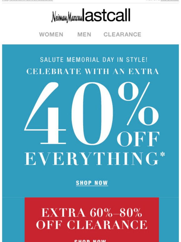 Neiman Marcus Last Call: RE: Memorial Day! E-X-T-R-A 60% to 80% off  clearance (this rarely happens!)