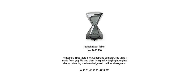 Isabella Spot Table No. BAA2560  |  The Isabella Spot Table is rich, deep and complex. The table is made from grey Murano glass in a gravity-defying hourglass shape, balancing modern design and traditional elegance.  |  W 12.5 x D 12.5 x H 21.75