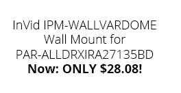 InVid IPM-WALLVARDOME Wall Mount for PAR-ALLDRXIRA27135BD  Now: ONLY $28.08!