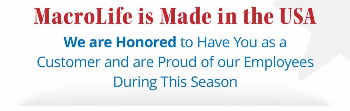 MacroLife is Made in the USA | We are Honored to Have You as a Customer and are Proud of our Employees During This Season
