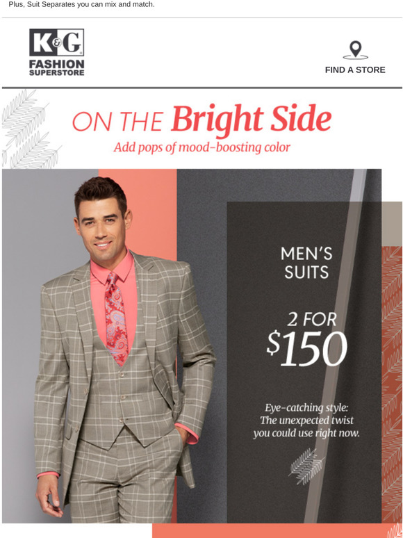 K&G Fashion Super Store Good news 2 for 150 on Men’s Suits. Milled