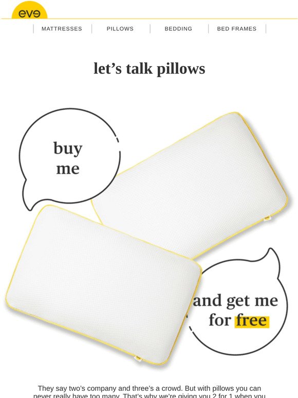 enjoy 2 for 1 on all pillows