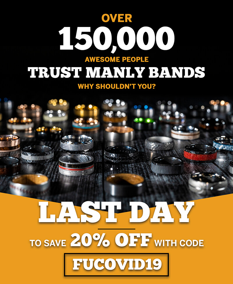 Manly Bands Last Day to Save 20 OFF With Code FUCOVID19! Milled