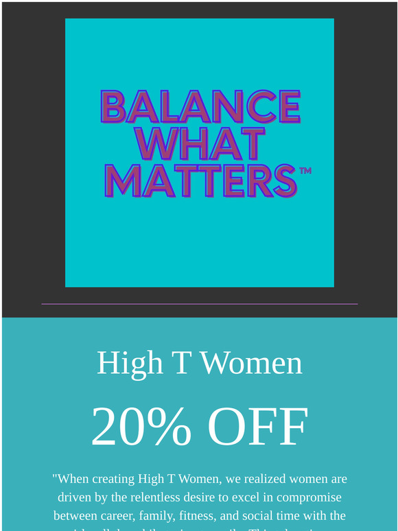 High T Women 20% Off - Balance What Matters!!