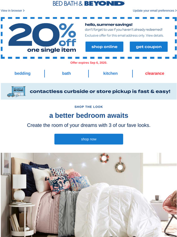 Bed Bath & Beyond This email contains a 20 coupon. Check out 3 of our