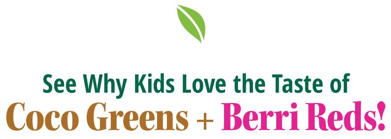 See Why Kids Love the Taste of Coco Greens + Berri Reds!