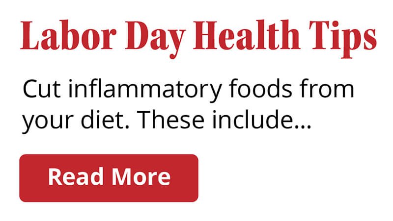 Labor Day Health Tips | 1. Cut inflammatory foods from your diet. These include... | Read More