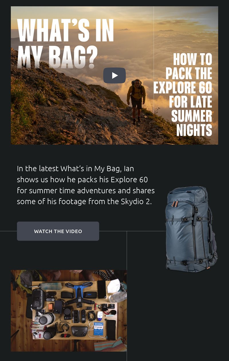 In the latest What’s in My Bag, Ian shows us how he packs his Explore 60 for summer time adventures and shares some of his footage from the Skydio 2.- Watch the Video