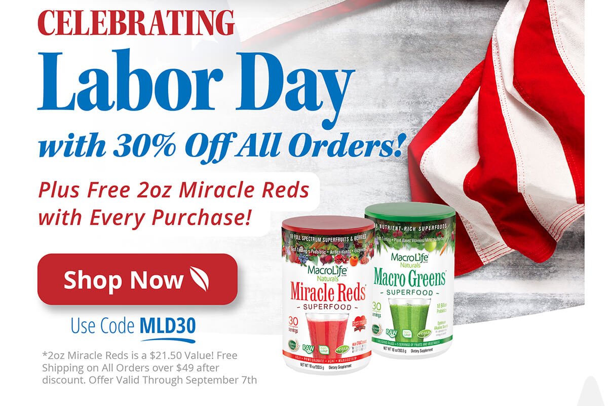 Celebrating Labor Day with 30% Off All Orders! Plus Free 2oz Miracle Reds with Every Purchase! | Shop Now | Use Code MLD30