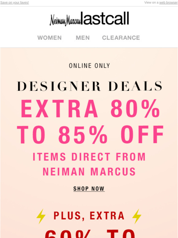 Last Call by Neiman Marcus Happening now Extra 80 to 85 off Neiman