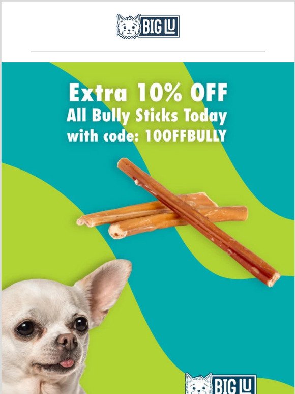 Extra 10% OFF All Bully Sticks. Today Only! Hurry while supplies last.