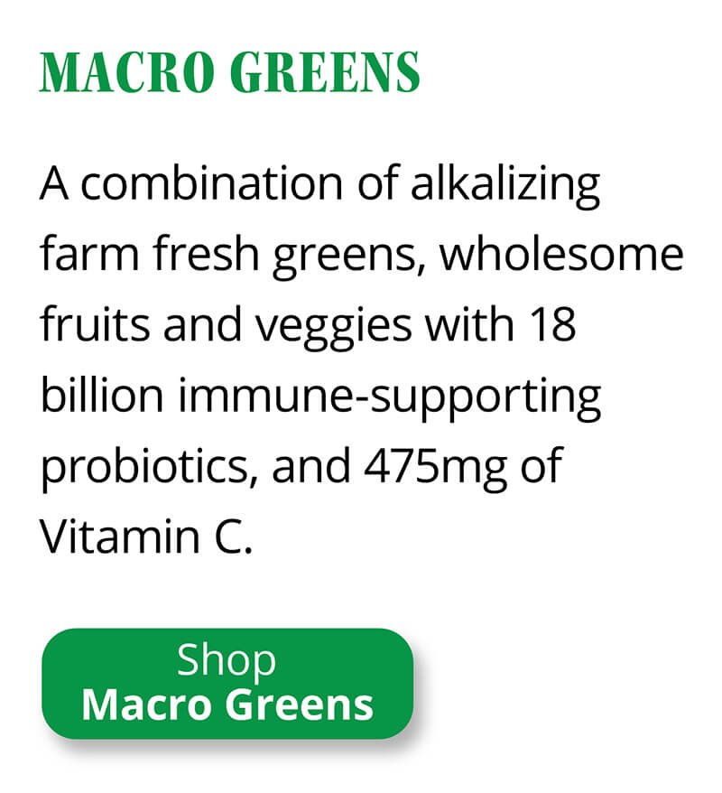 Macro Greens | A combination of alkalizing farm fresh greens, wholesome fruits and veggies with 18 billion immune supporting probiotics, and 475mg of Vitamin C. | Shop Macro Greens