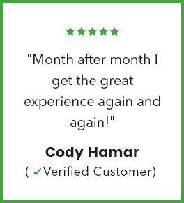 ★★★★★ "Month after month I get the great experience again and again!" Cody Hamar ✔ Verified Custome