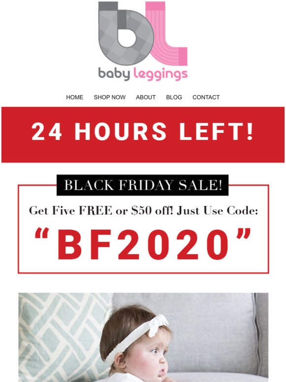 BLACK FRIDAY SALE! 24 Hours Left! Get 5 FREE Pairs of Baby Leggings!