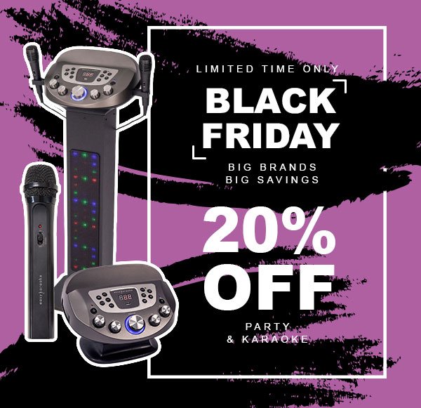 Limited time only. Black Friday. Big brands, big savings. 20% off party and karaoke.