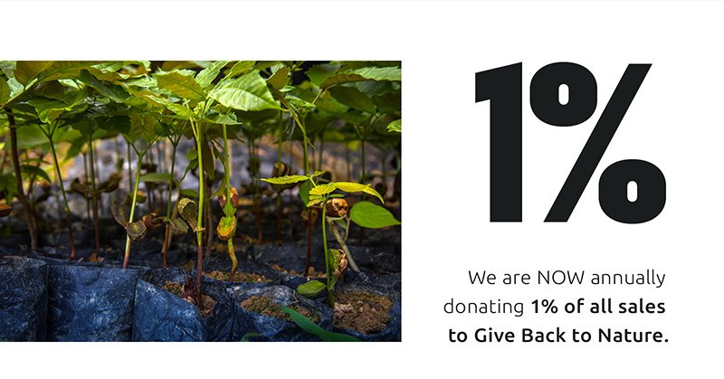 We are NOW annually donating 1% of all sales to Give Back to Nature.