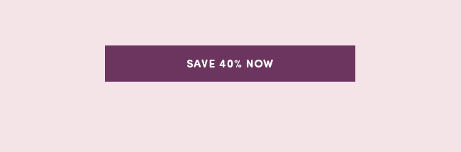 SAVE 40% NOW