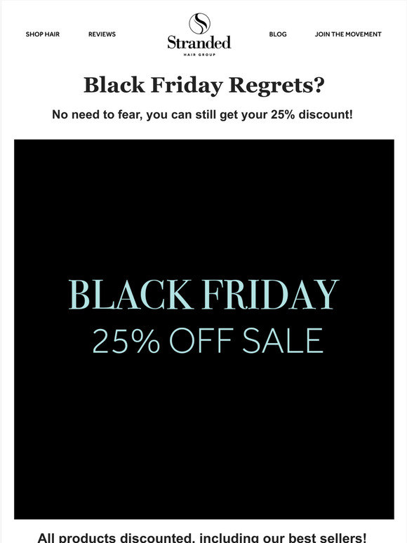 Black Friday Regrets?? There's still time to get your 25% off!